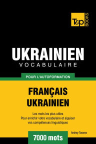 Vocabulaire Français-Ukrainien pour l'autoformation: 7000 mots Andrey Taranov Author