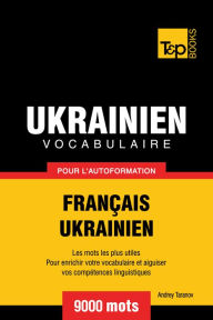 Vocabulaire Français-Ukrainien pour l'autoformation: 9000 mots Andrey Taranov Author