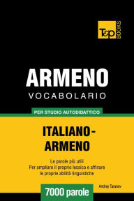 Vocabolario Italiano-Armeno per studio autodidattico: 7000 parole Andrey Taranov Author