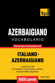 Vocabolario Italiano-Azerbaigiano per studio autodidattico: 9000 parole Andrey Taranov Author