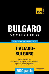 Vocabolario Italiano-Bulgaro per studio autodidattico: 3000 parole Andrey Taranov Author