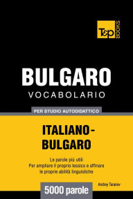 Vocabolario Italiano-Bulgaro per studio autodidattico: 5000 parole Andrey Taranov Author