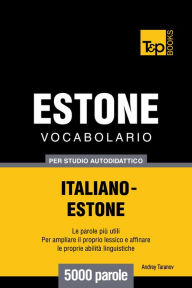 Vocabolario Italiano-Estone per studio autodidattico: 5000 parole Andrey Taranov Author