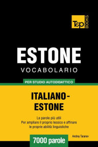 Vocabolario Italiano-Estone per studio autodidattico: 7000 parole Andrey Taranov Author