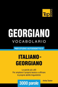 Vocabolario Italiano-Georgiano per studio autodidattico: 3000 parole Andrey Taranov Author