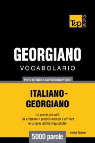 Vocabolario Italiano-Georgiano per studio autodidattico: 5000 parole Andrey Taranov Author