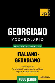 Vocabolario Italiano-Georgiano per studio autodidattico: 7000 parole Andrey Taranov Author