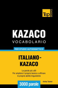 Vocabolario Italiano-Kazaco per studio autodidattico: 3000 parole Andrey Taranov Author