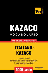 Vocabolario Italiano-Kazaco per studio autodidattico: 9000 parole Andrey Taranov Author