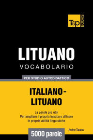 Vocabolario Italiano-Lituano per studio autodidattico: 5000 parole Andrey Taranov Author