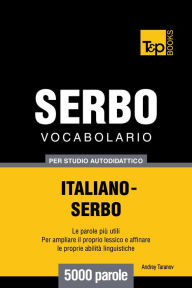 Vocabolario Italiano-Serbo per studio autodidattico: 5000 parole Andrey Taranov Author