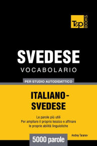 Vocabolario Italiano-Svedese per studio autodidattico: 5000 parole Andrey Taranov Author