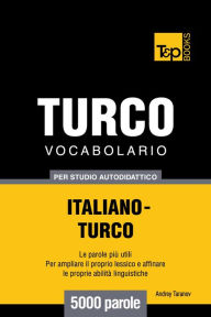 Vocabolario Italiano-Turco per studio autodidattico: 5000 parole Andrey Taranov Author