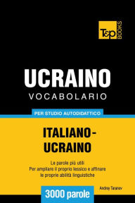 Vocabolario Italiano-Ucraino per studio autodidattico: 3000 parole Andrey Taranov Author