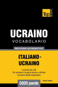 Vocabolario Italiano-Ucraino per studio autodidattico: 5000 parole Andrey Taranov Author