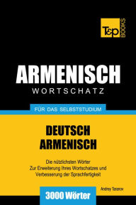 Deutsch-Armenischer Wortschatz für das Selbststudium: 3000 Wörter Andrey Taranov Author