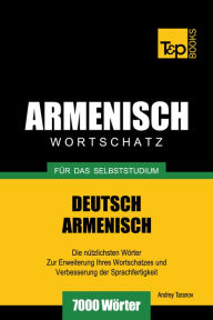 Deutsch-Armenischer Wortschatz für das Selbststudium: 7000 Wörter Andrey Taranov Author