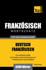 Deutsch-Französischer Wortschatz für das Selbststudium: 5000 Wörter Andrey Taranov Author