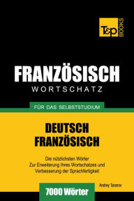 Deutsch-Französischer Wortschatz für das Selbststudium: 7000 Wörter Andrey Taranov Author