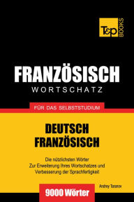 Deutsch-Französischer Wortschatz für das Selbststudium: 9000 Wörter Andrey Taranov Author