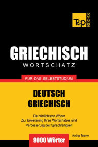 Deutsch-Griechischer Wortschatz für das Selbststudium: 9000 Wörter Andrey Taranov Author