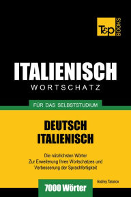 Deutsch-Italienischer Wortschatz für das Selbststudium: 7000 Wörter Andrey Taranov Author