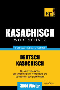 Deutsch-Kasachischer Wortschatz für das Selbststudium: 3000 Wörter Andrey Taranov Author