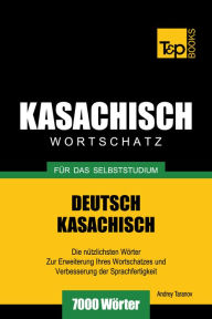 Deutsch-Kasachischer Wortschatz für das Selbststudium: 7000 Wörter Andrey Taranov Author