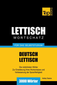 Deutsch-Lettischer Wortschatz für das Selbststudium: 3000 Wörter Andrey Taranov Author