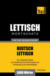 Deutsch-Lettischer Wortschatz für das Selbststudium: 5000 Wörter Andrey Taranov Author