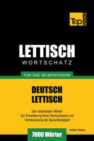 Deutsch-Lettischer Wortschatz für das Selbststudium: 7000 Wörter Andrey Taranov Author