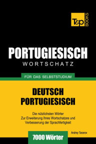 Deutsch-Portugiesischer Wortschatz für das Selbststudium: 7000 Wörter Andrey Taranov Author