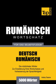 Deutsch-Rumänischer Wortschatz für das Selbststudium: 5000 Wörter Andrey Taranov Author