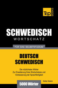 Deutsch-Schwedischer Wortschatz für das Selbststudium: 5000 Wörter Andrey Taranov Author