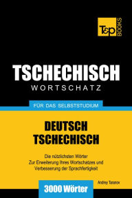 Deutsch-Tschechischer Wortschatz für das Selbststudium: 3000 Wörter Andrey Taranov Author