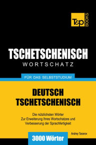 Deutsch-Tschetschenischer Wortschatz für das Selbststudium: 3000 Wörter Andrey Taranov Author