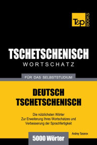 Deutsch-Tschetschenischer Wortschatz für das Selbststudium: 5000 Wörter Andrey Taranov Author