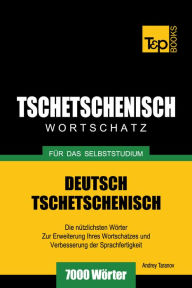 Deutsch-Tschetschenischer Wortschatz für das Selbststudium: 7000 Wörter Andrey Taranov Author