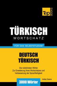 Deutsch-Türkischer Wortschatz für das Selbststudium: 3000 Wörter Andrey Taranov Author