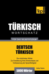 Deutsch-Türkischer Wortschatz für das Selbststudium: 5000 Wörter Andrey Taranov Author