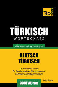 Deutsch-Türkischer Wortschatz für das Selbststudium: 7000 Wörter Andrey Taranov Author