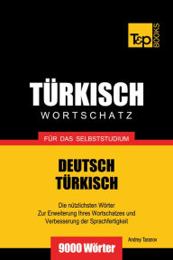 Deutsch-Türkischer Wortschatz für das Selbststudium: 9000 Wörter Andrey Taranov Author