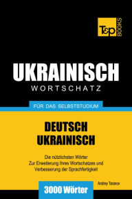 Deutsch-Ukrainischer Wortschatz für das Selbststudium: 3000 Wörter Andrey Taranov Author