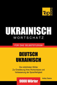 Deutsch-Ukrainischer Wortschatz für das Selbststudium: 9000 Wörter Andrey Taranov Author