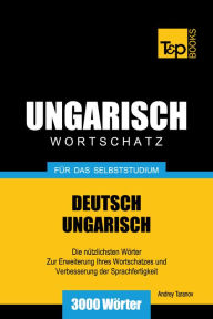 Deutsch-Ungarischer Wortschatz für das Selbststudium: 3000 Wörter Andrey Taranov Author