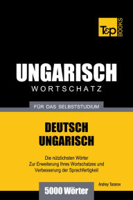 Deutsch-Ungarischer Wortschatz für das Selbststudium: 5000 Wörter Andrey Taranov Author