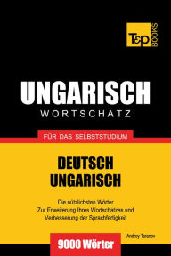 Deutsch-Ungarischer Wortschatz für das Selbststudium: 9000 Wörter Andrey Taranov Author