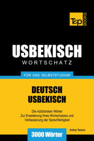 Deutsch-Usbekischer Wortschatz für das Selbststudium: 3000 Wörter Andrey Taranov Author