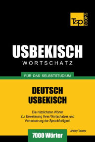 Deutsch-Usbekischer Wortschatz für das Selbststudium: 7000 Wörter Andrey Taranov Author