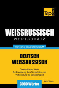 Deutsch-Weißrussischer Wortschatz für das Selbststudium: 3000 Wörter Andrey Taranov Author